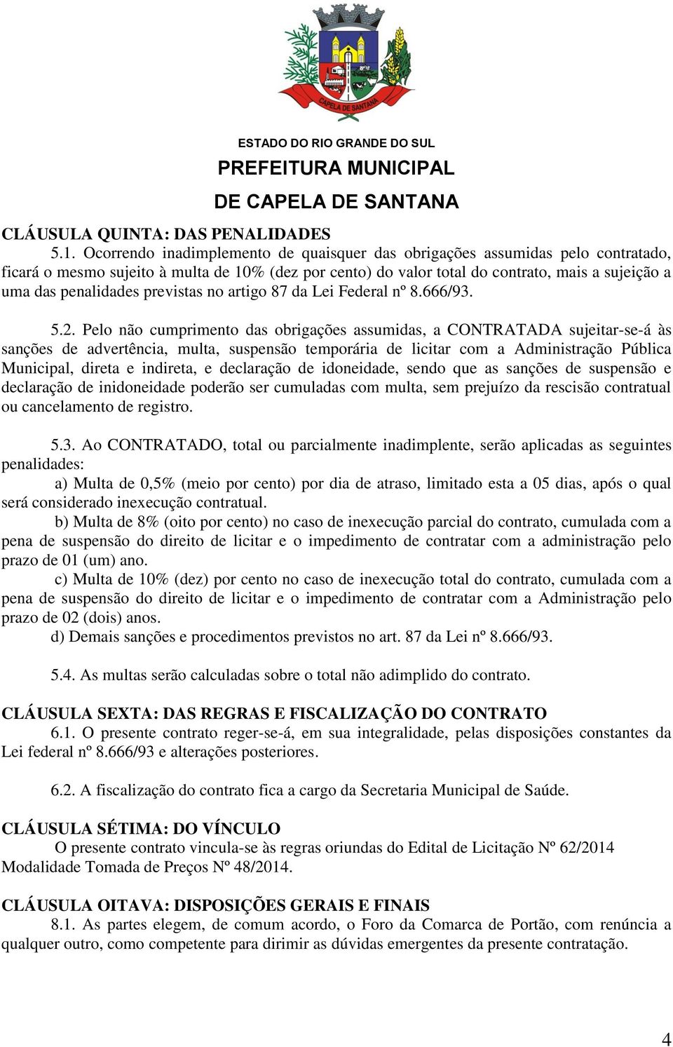 previstas no artigo 87 da Lei Federal nº 8.666/93. 5.2.