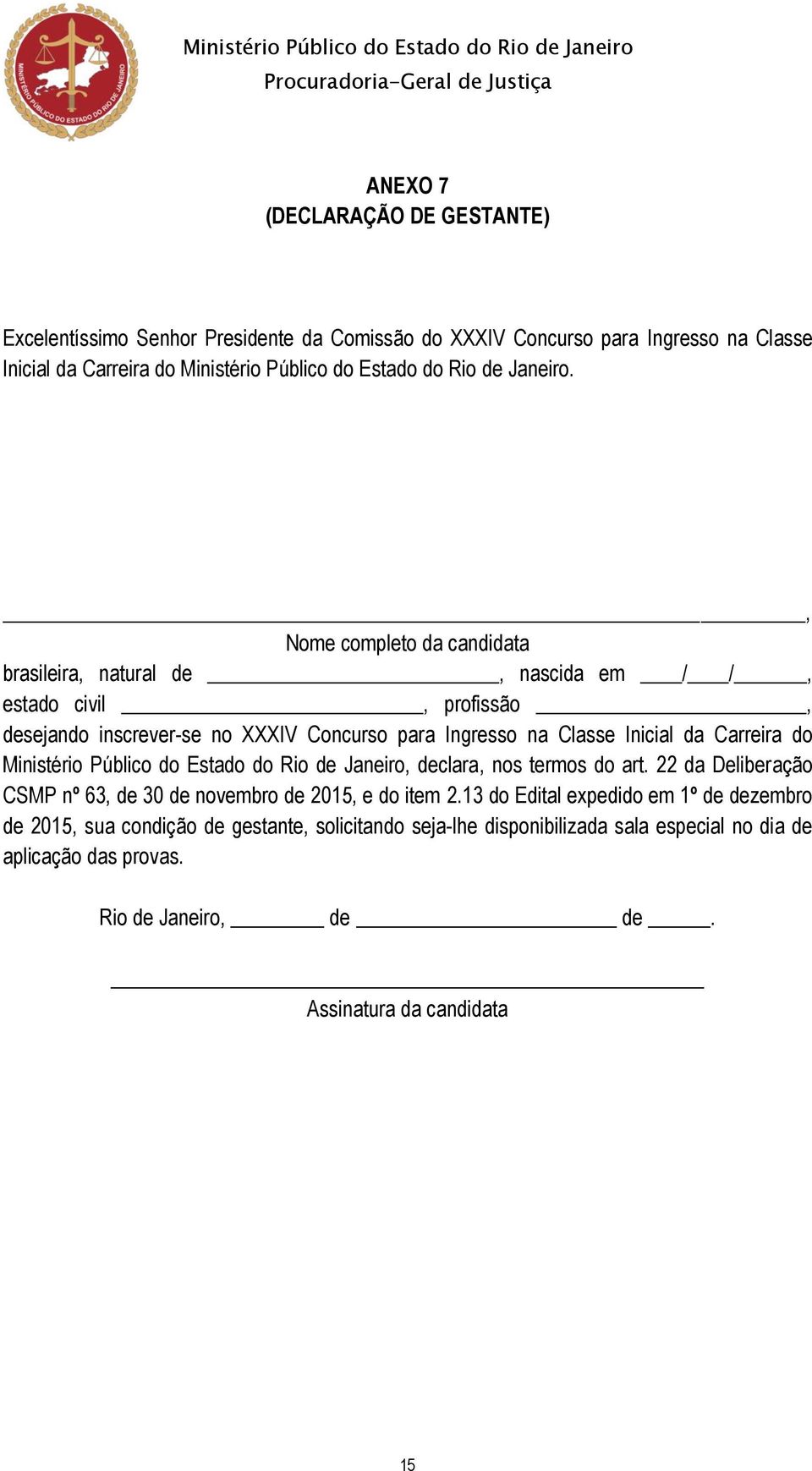 , Nome completo da candidata brasileira, natural de, nascida em / /, estado civil, profissão, desejando inscrever-se no XXXIV Concurso para Ingresso na Classe Inicial da Carreira