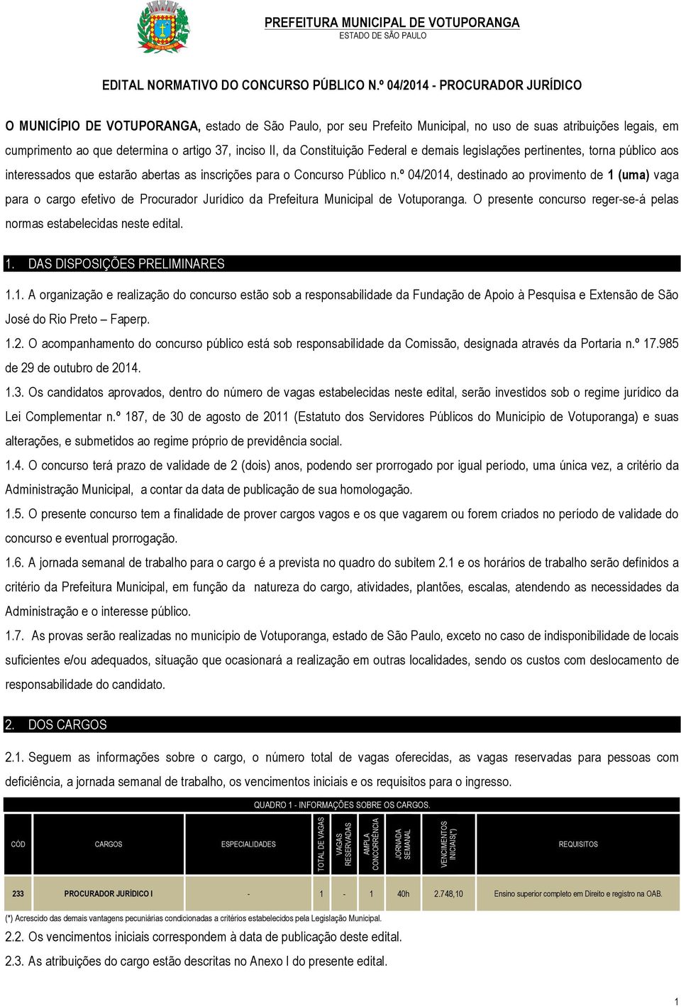 da Constituição Federal e demais legislações pertinentes, torna público aos interessados que estarão abertas as inscrições para o Concurso Público n.