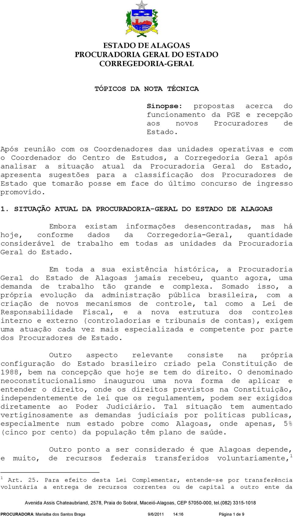 sugestões para a classificação dos Procuradores de Estado que tomarão posse em face do último concurso de ingresso promovido. 1.