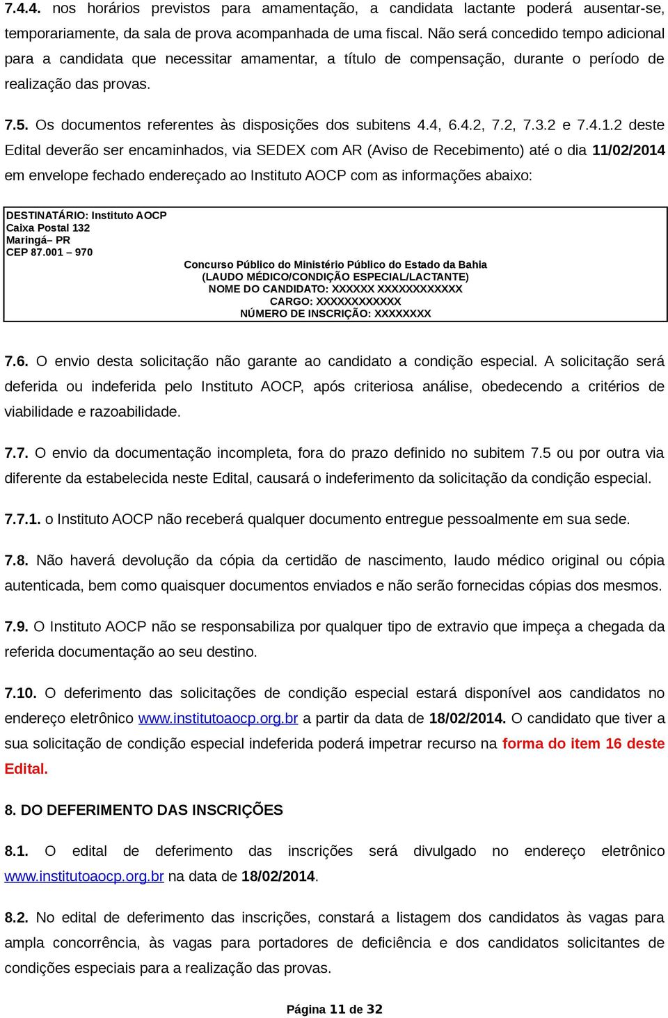 Os documentos referentes às disposições dos subitens 4.4, 6.4.2, 7.2, 7.3.2 e 7.4.1.