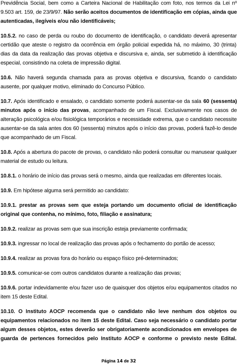 no caso de perda ou roubo do documento de identificação, o candidato deverá apresentar certidão que ateste o registro da ocorrência em órgão policial expedida há, no máximo, 30 (trinta) dias da data