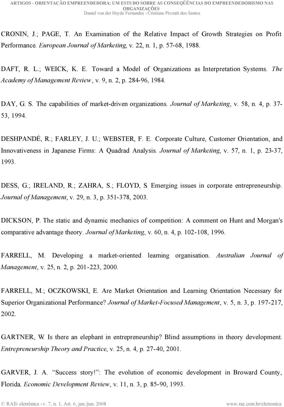 U.; WEBSTER, F. E. Corporate Culture, Customer Orientation, and Innovativeness in Japanese Firms: A Quadrad Analysis. Journal of Marketing, v. 57, n. 1, p. 23-37, 1993. DESS, G.; IRELAND, R.