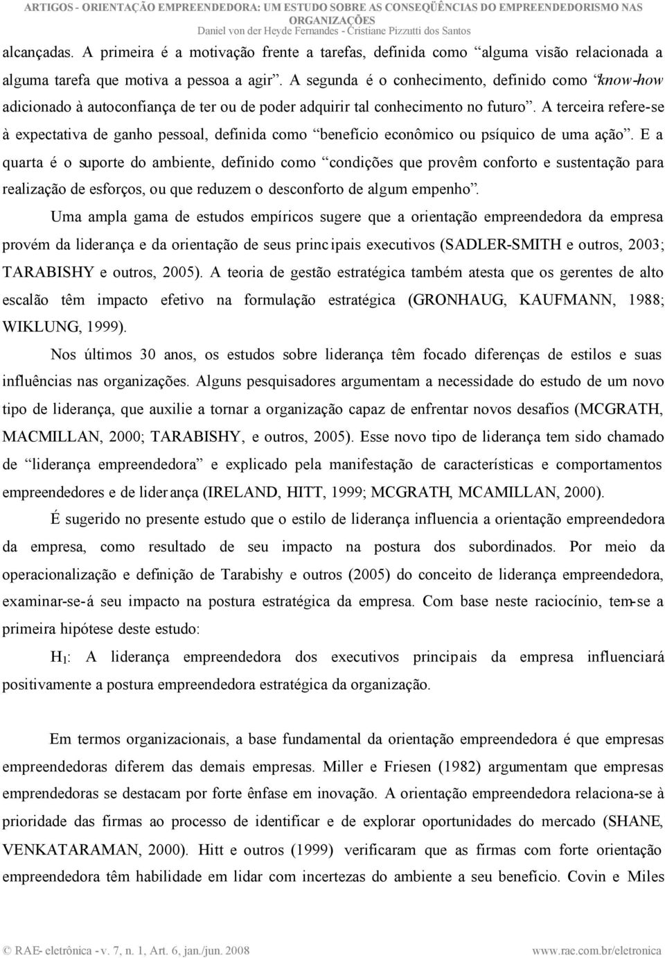 A terceira refere-se à expectativa de ganho pessoal, definida como benefício econômico ou psíquico de uma ação.