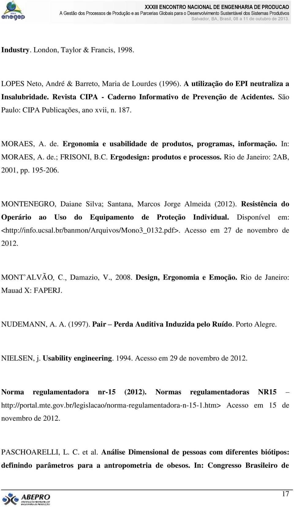 de.; FRISONI, B.C. Ergodesign: produtos e processos. Rio de Janeiro: 2AB, 2001, pp. 195-206. MONTENEGRO, Daiane Silva; Santana, Marcos Jorge Almeida (2012).