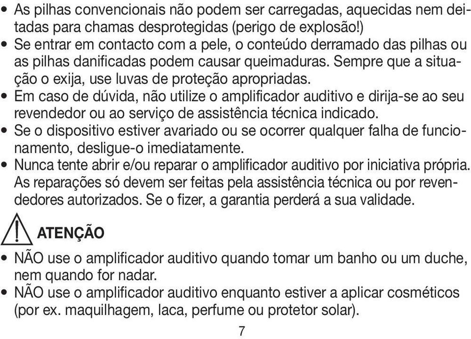 Em caso de dúvida, não utilize o amplificador auditivo e dirija-se ao seu revendedor ou ao serviço de assistência técnica indicado.