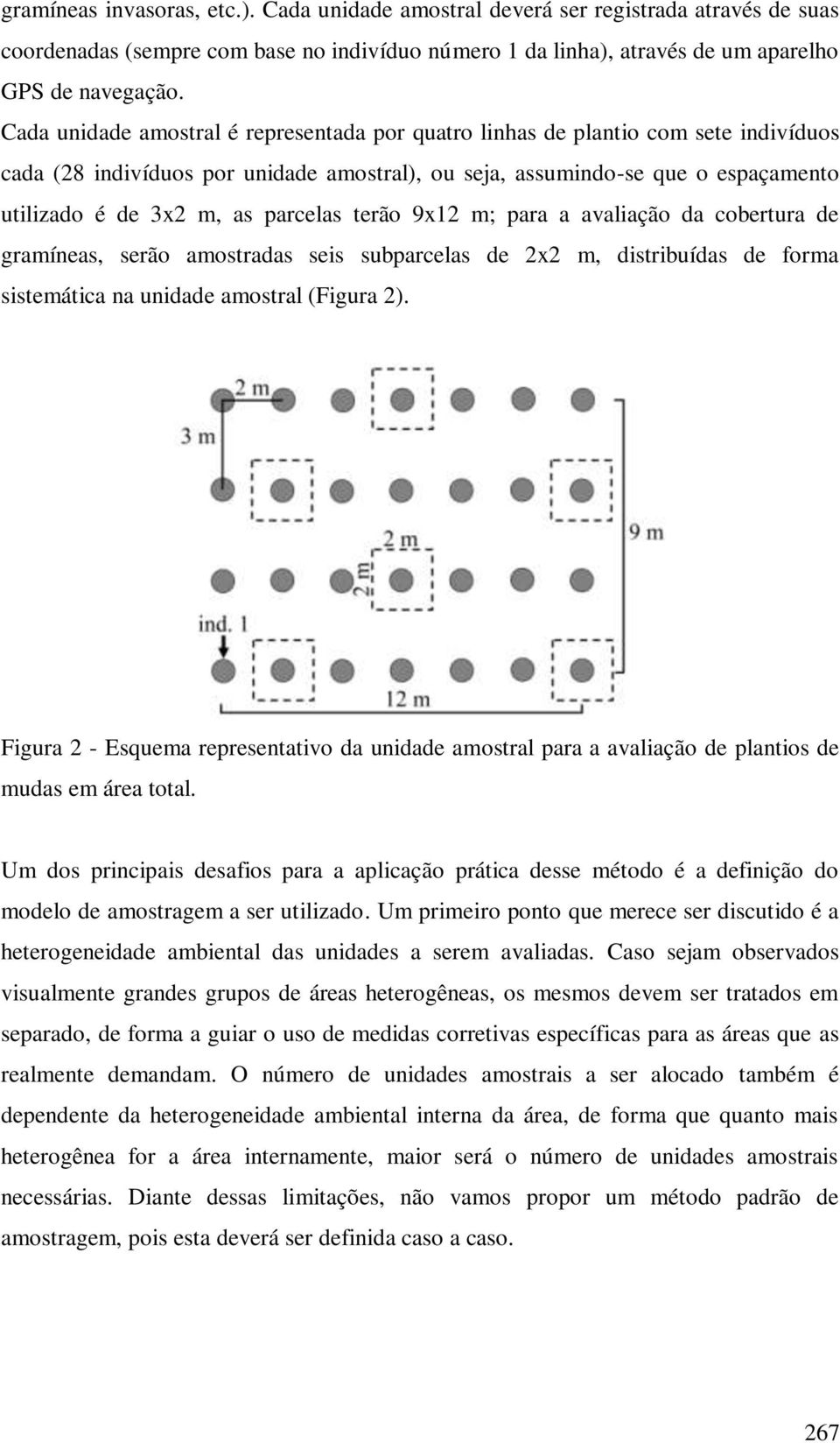 parcelas terão 9x12 m; para a avaliação da cobertura de gramíneas, serão amostradas seis subparcelas de 2x2 m, distribuídas de forma sistemática na unidade amostral (Figura 2).