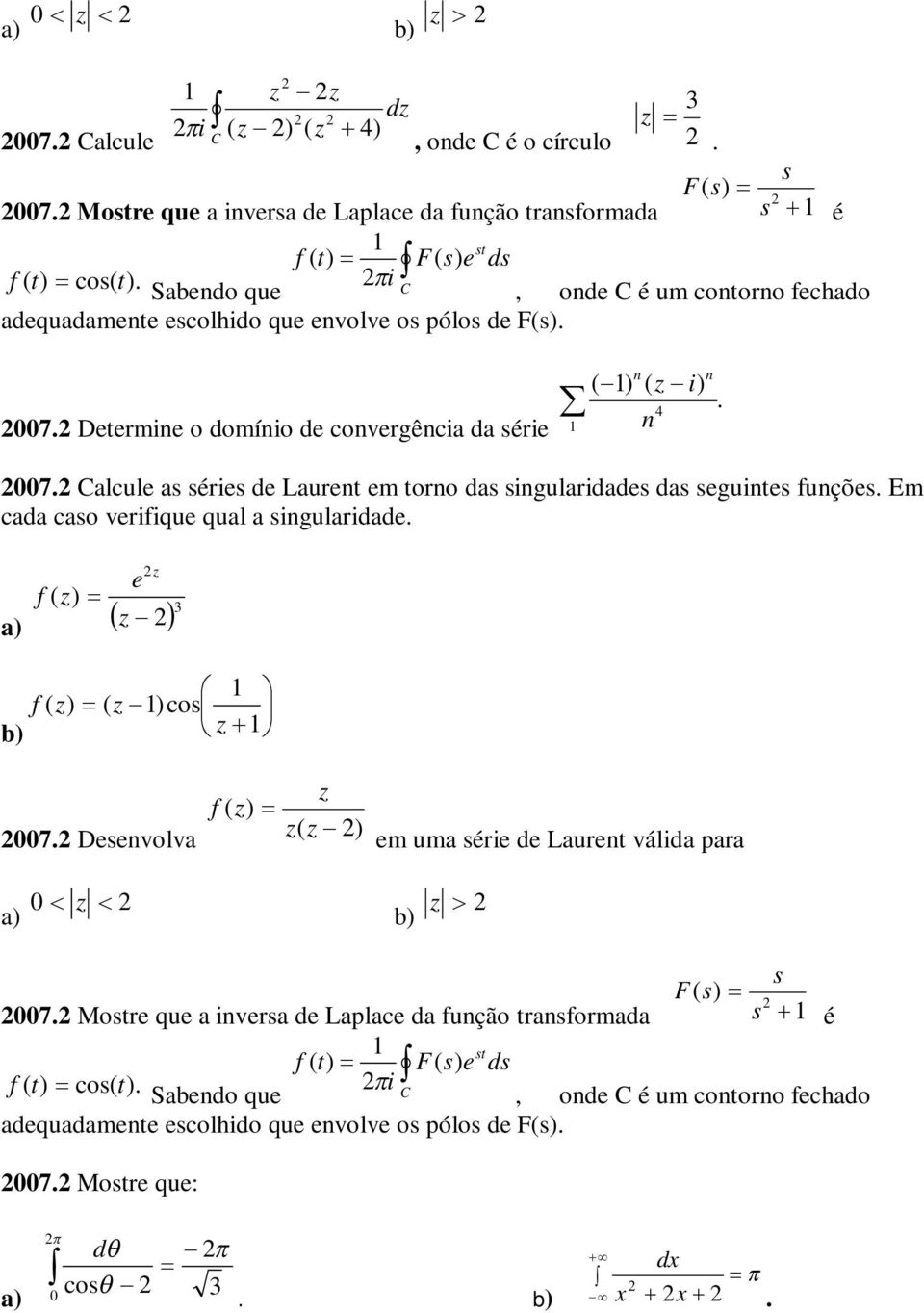 das sguits fuçõs Em cada caso vrifiqu qual a sigularidad f ( ) f ( ) ( )cos 7 Dsvolva f ( ) ( ) m uma séri d Laurt válida para s F( s) 7 Mostr qu a ivrsa d