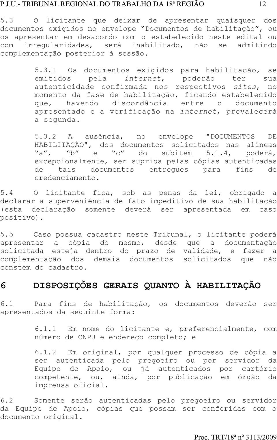 será inabilitado, não se admitindo complementação posterior à sessão. 5.3.