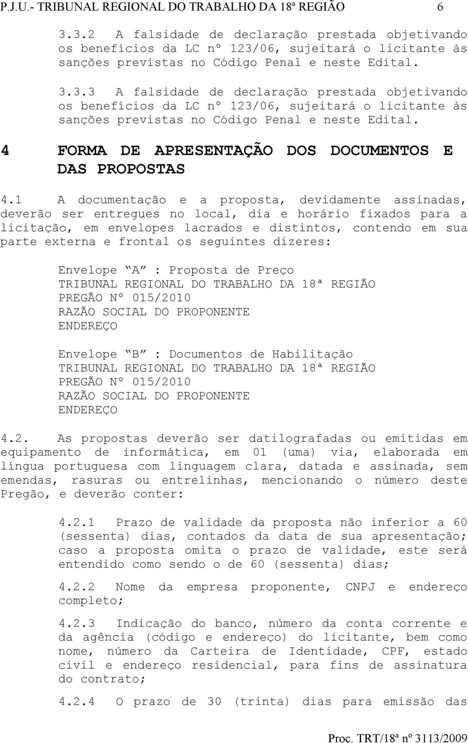 4 FORMA DE APRESENTAÇÃO DOS DOCUMENTOS E DAS PROPOSTAS 4.