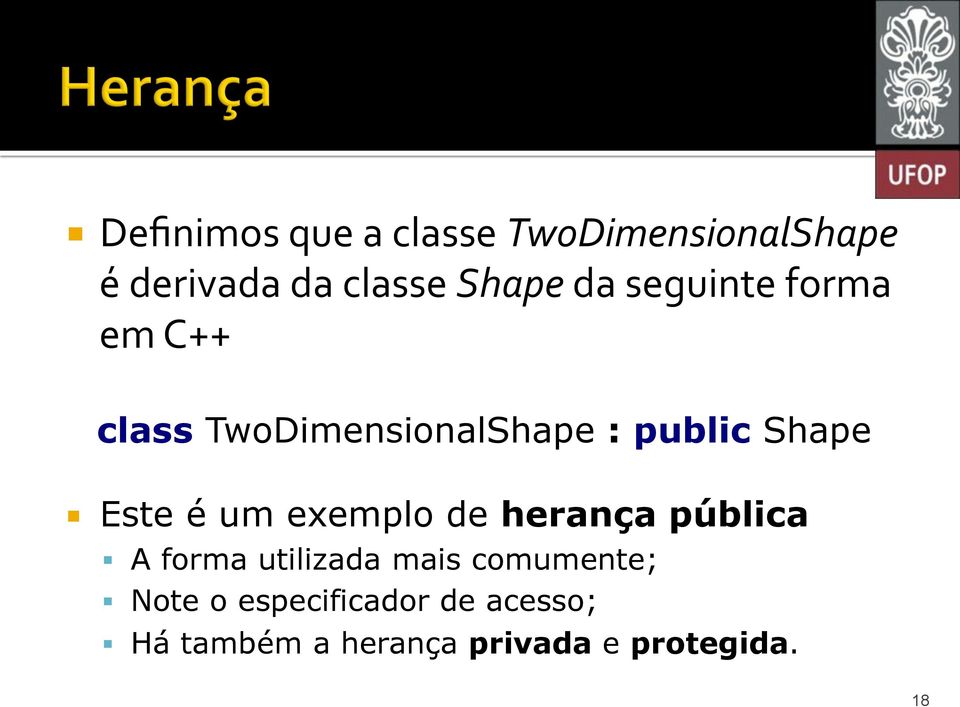 TwoDimensionalShape : public Shape! Este é um exemplo de herança pública!