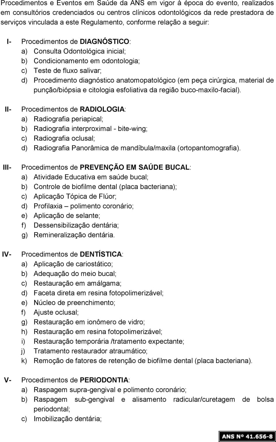 anatomopatológico (em peça cirúrgica, material de punção/biópsia e citologia esfoliativa da região buco-maxilo-facial).