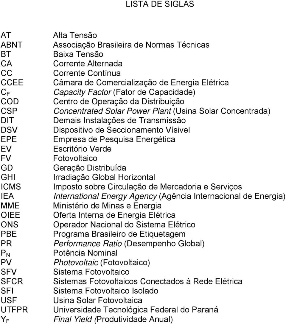 (Usina Solar Concentrada) Demais Instalações de Transmissão Dispositivo de Seccionamento Vísivel Empresa de Pesquisa Energética Escritório Verde Fotovoltaico Geração Distribuída Irradiação Global