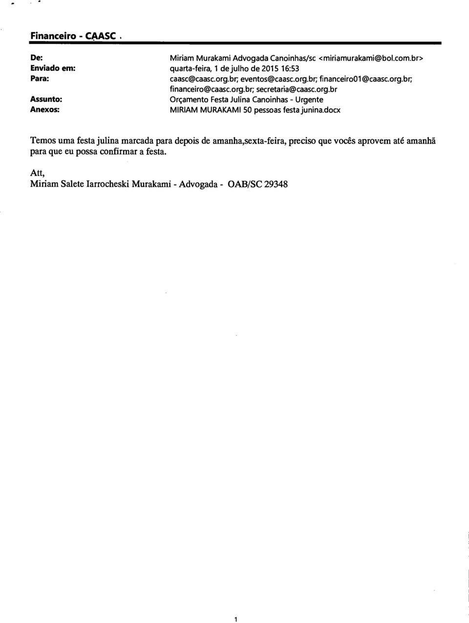 org.br; secretaria@caasc.org.br Assunto: Orçamento Festa Julina Canoinhas - Urgente Anexos: MIRIAM MURAKAMI 50 pessoas festa junina.