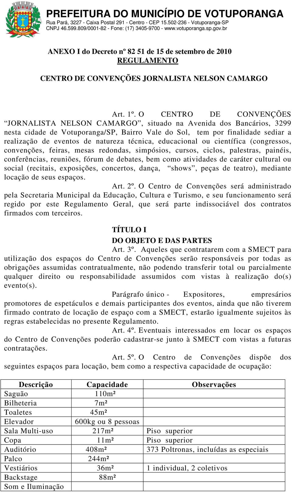 natureza técnica, educacional ou científica (congressos, convenções, feiras, mesas redondas, simpósios, cursos, ciclos, palestras, painéis, conferências, reuniões, fórum de debates, bem como