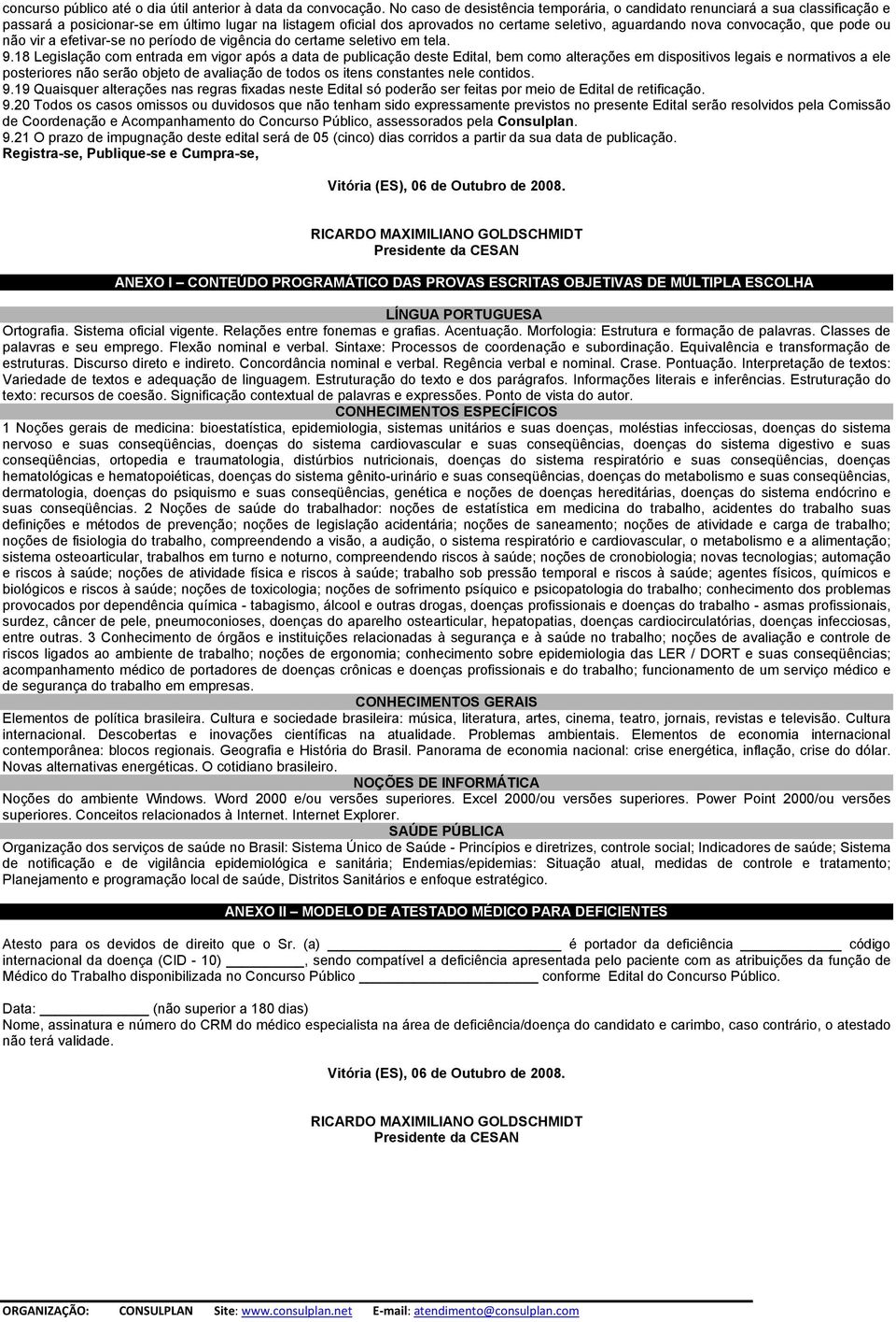 convocação, que pode ou não vir a efetivar-se no período de vigência do certame seletivo em tela. 9.