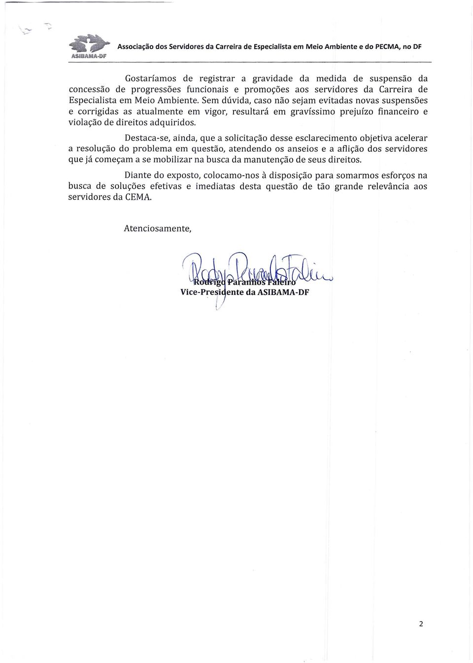 Destaca-se, ainda, que a solicitação desse esclarecimento objetiva acelerar a resolução do problema em questão, atendendo os anseias e a aflição dos servidores que já começam a se mobilizar na busca