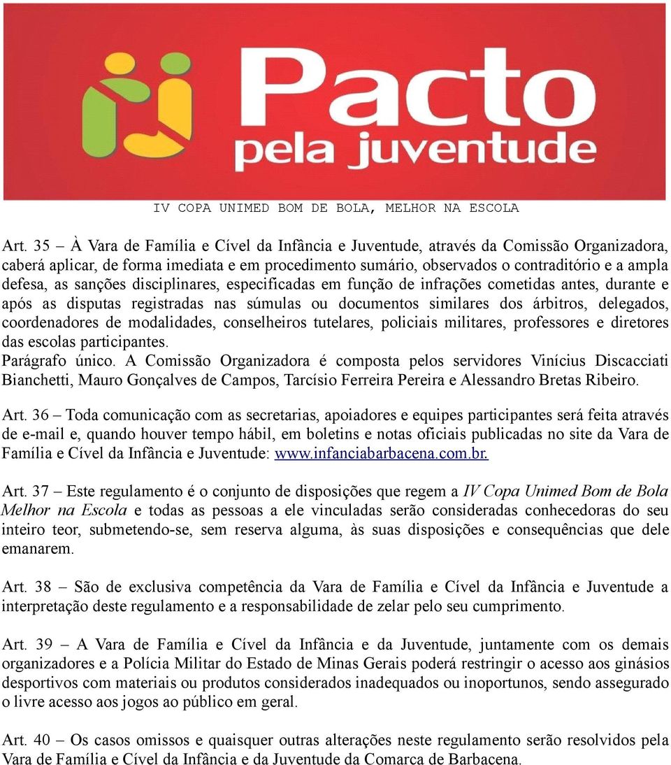 modalidades, conselheiros tutelares, policiais militares, professores e diretores das escolas participantes. Parágrafo único.