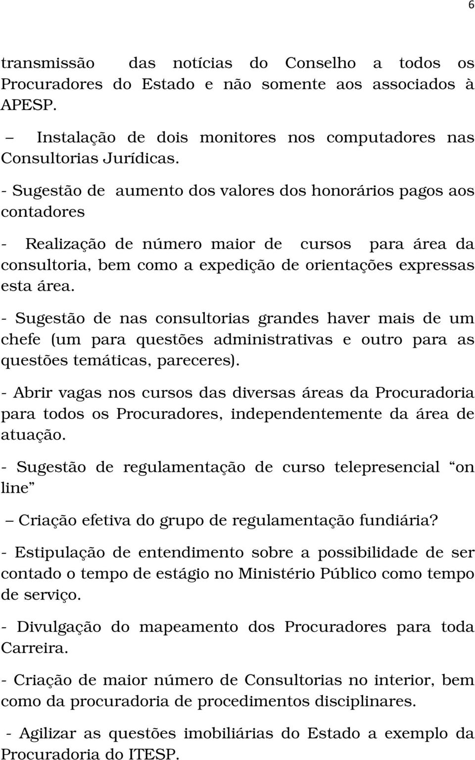 - Sugestão de nas consultorias grandes haver mais de um chefe (um para questões administrativas e outro para as questões temáticas, pareceres).