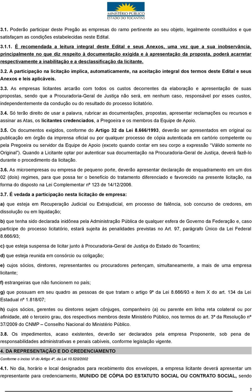 inabilitação e a desclassificação da licitante. 3.