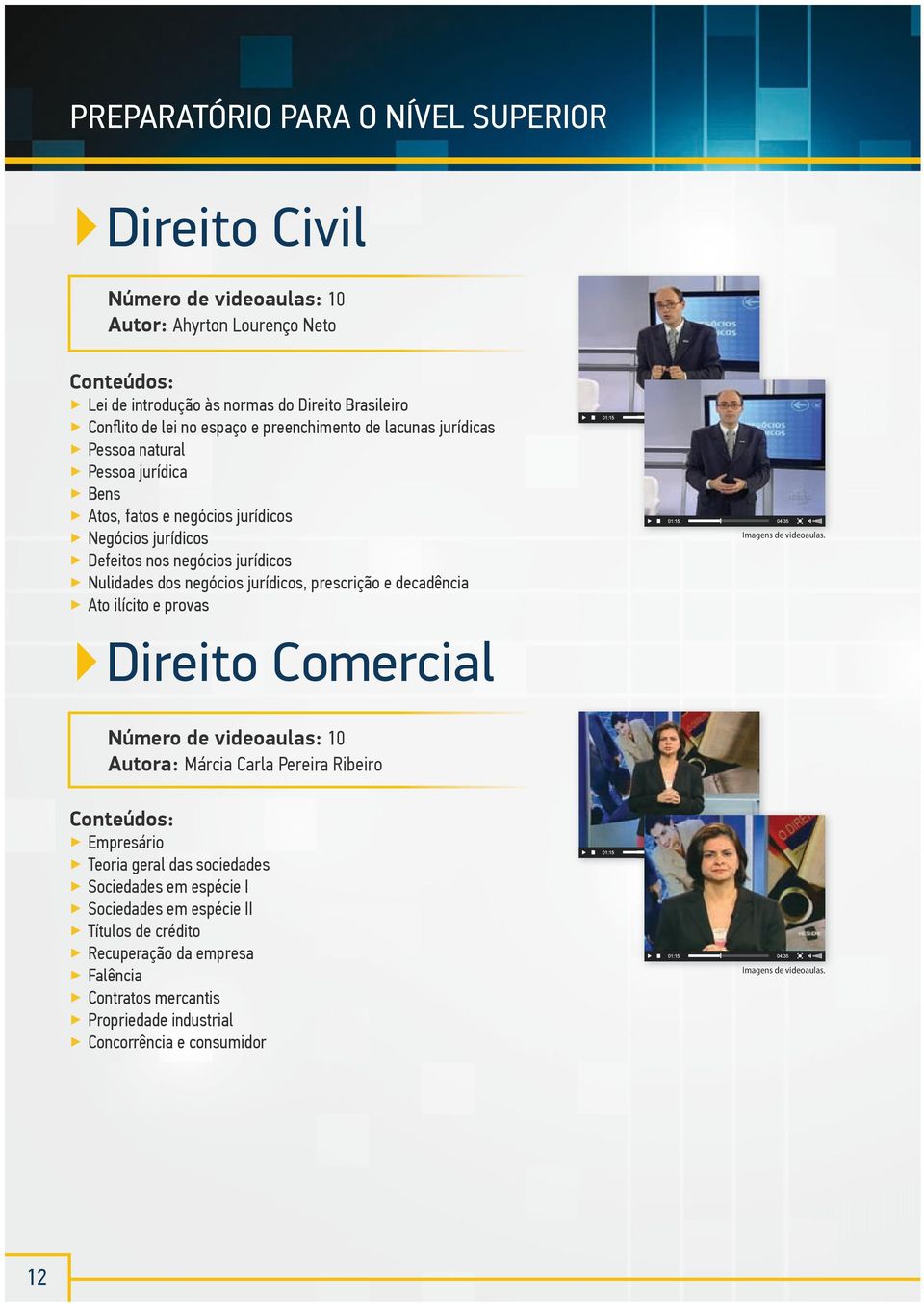 dos negócios jurídicos, prescrição e decadência Ato ilícito e provas Direito Comercial Número de videoaulas: 10 Autora: Márcia Carla Pereira Ribeiro Empresário teoria geral das