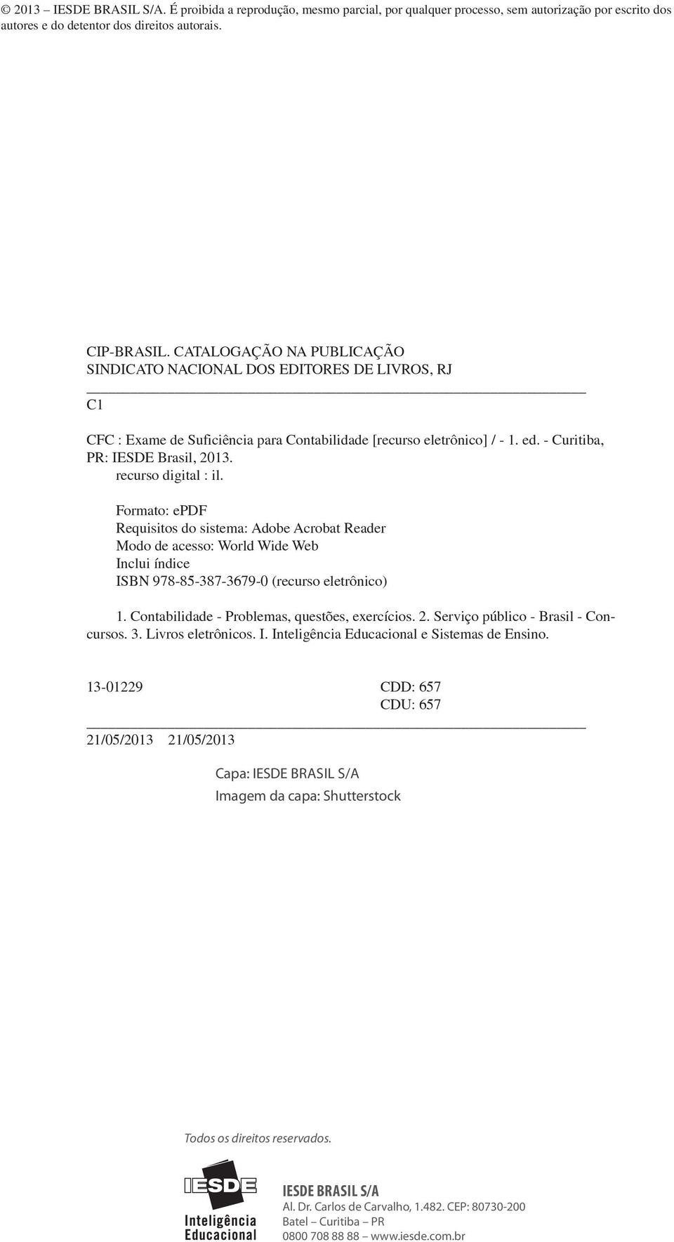 recurso digital : il. Formato: epdf Requisitos do sistema: Adobe Acrobat Reader Modo de acesso: World Wide Web Inclui índice ISBN 978-85-387-3679-0 (recurso eletrônico) 1.