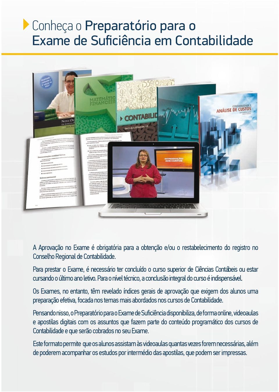 Os Exames, no entanto, têm revelado índices gerais de aprovação que exigem dos alunos uma preparação efetiva, focada nos temas mais abordados nos cursos de Contabilidade.