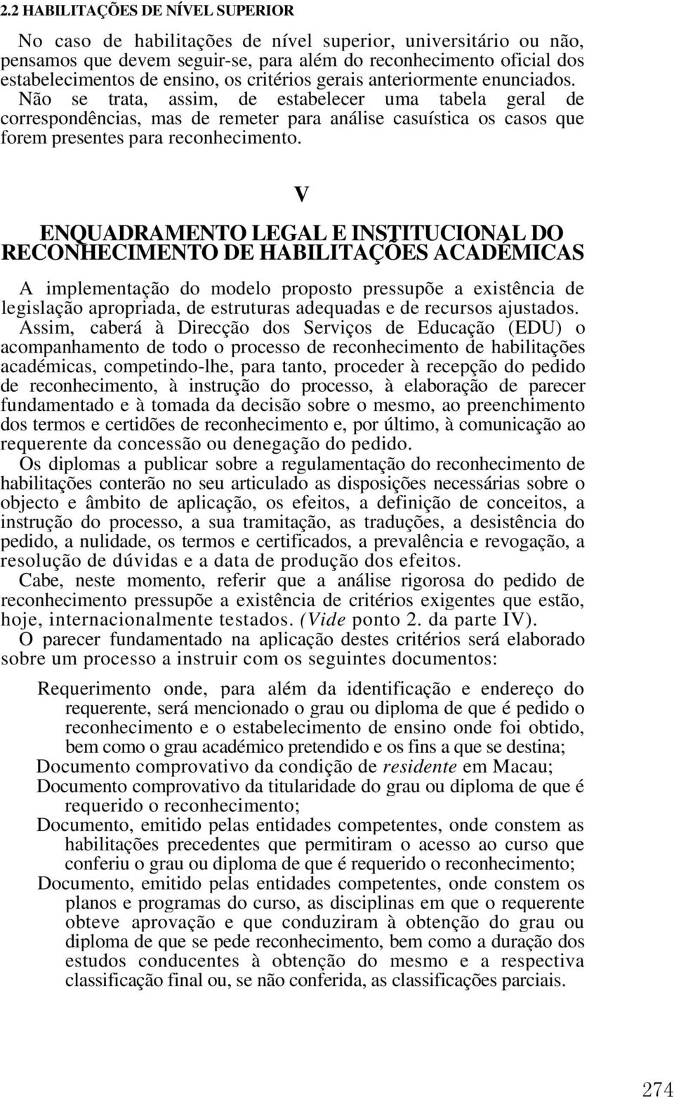 Não se trata, assim, de estabelecer uma tabela geral de correspondências, mas de remeter para análise casuística os casos que forem presentes para reconhecimento.