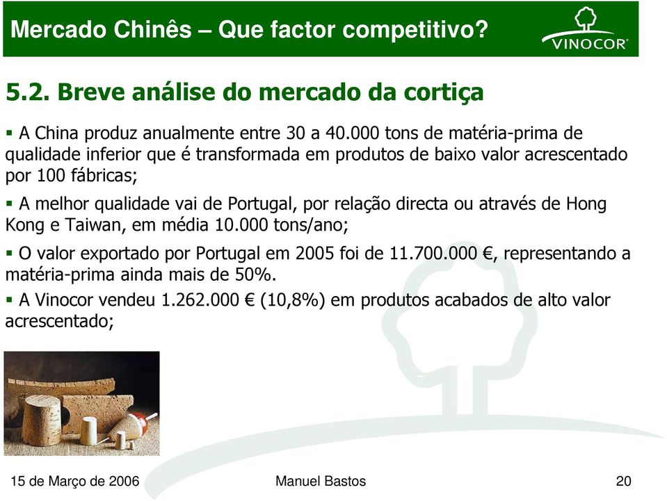 qualidade vai de Portugal, por relação directa ou através de Hong Kong e Taiwan, em média 10.