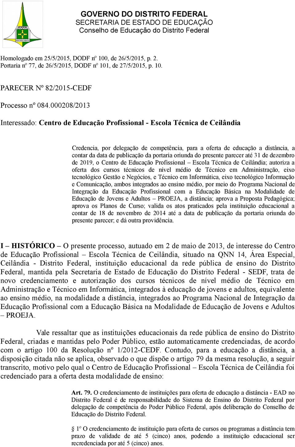 da portaria oriunda do presente parecer até 31 de dezembro de 2019, o Centro de Educação Profissional Escola Técnica de Ceilândia; autoriza a oferta dos cursos técnicos de nível médio de Técnico em