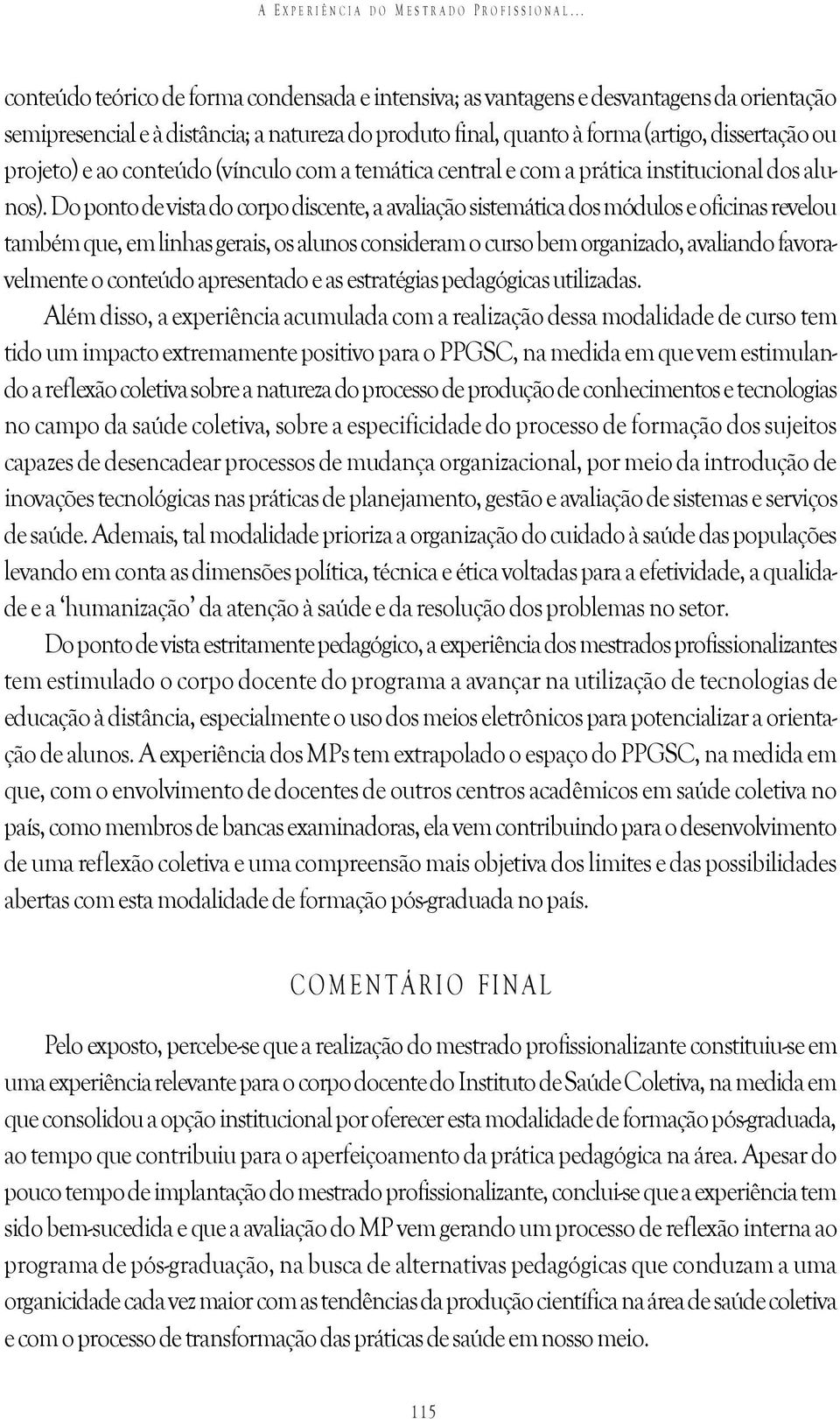 projeto) e ao conteúdo (vínculo com a temática central e com a prática institucional dos alunos).