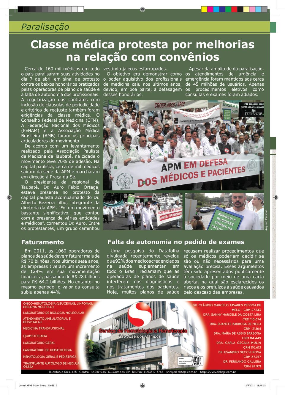 Apesar da amplitude da paralisação, os atendimentos de urgência e emergência foram mantidos aos cerca de 45 milhões de usuários. Apenas os procedimentos eletivos como consultas e exames foram adiados.