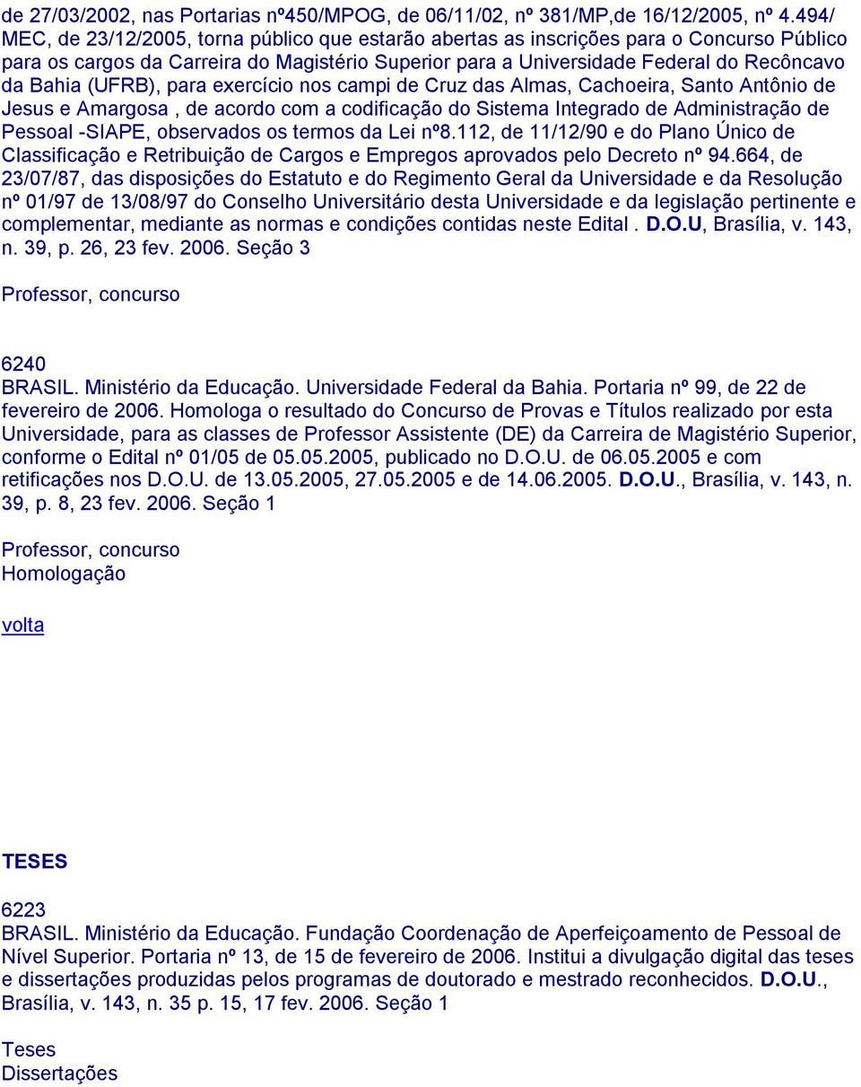 (UFRB), para exercício nos campi de Cruz das Almas, Cachoeira, Santo Antônio de Jesus e Amargosa, de acordo com a codificação do Sistema Integrado de Administração de Pessoal -SIAPE, observados os