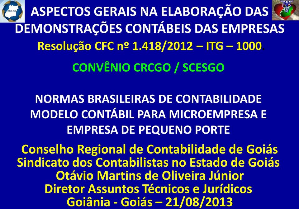 CONVÊNIO CRCGO / SCESGO NORMAS BRASILEIRAS DE CONTABILIDADE MODELO CONTÁBIL PARA MICROEMPRESA E EMPRESA