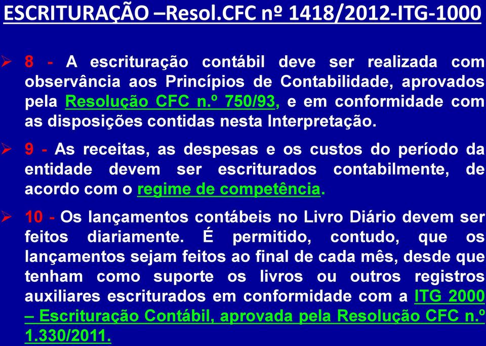 9 - As receitas, as despesas e os custos do período da entidade devem ser escriturados contabilmente, de acordo com o regime de competência.