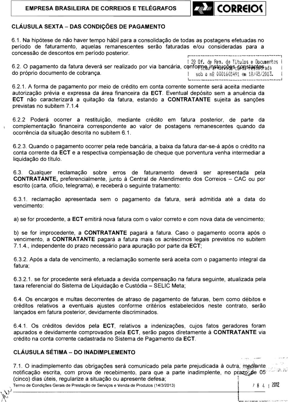 descontos em período posterior. r---------- ------ ----- ------------ -----,! 2Q Df. de Reg, di? Titulas e Documet1tiJS I 6.2. O pagamento da fatura deverá ser realizado por via bancária, cqlnf0pn_~j~~.