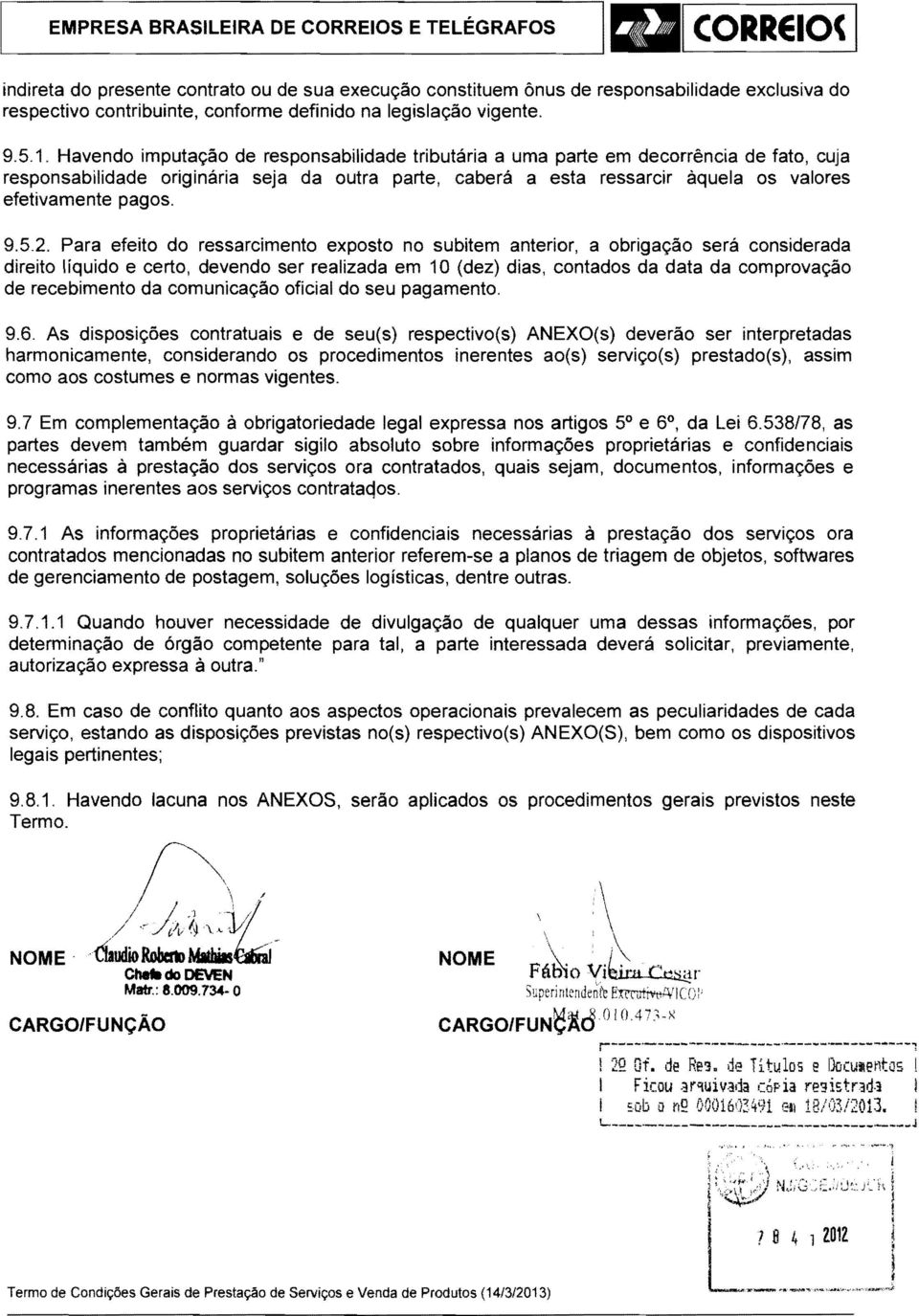 Havendo imputação de responsabilidade tributária a uma parte em decorrência de fato, cuja responsabilidade originária seja da outra parte, caberá a esta ressarcir àquela os valores efetivamente pagos.