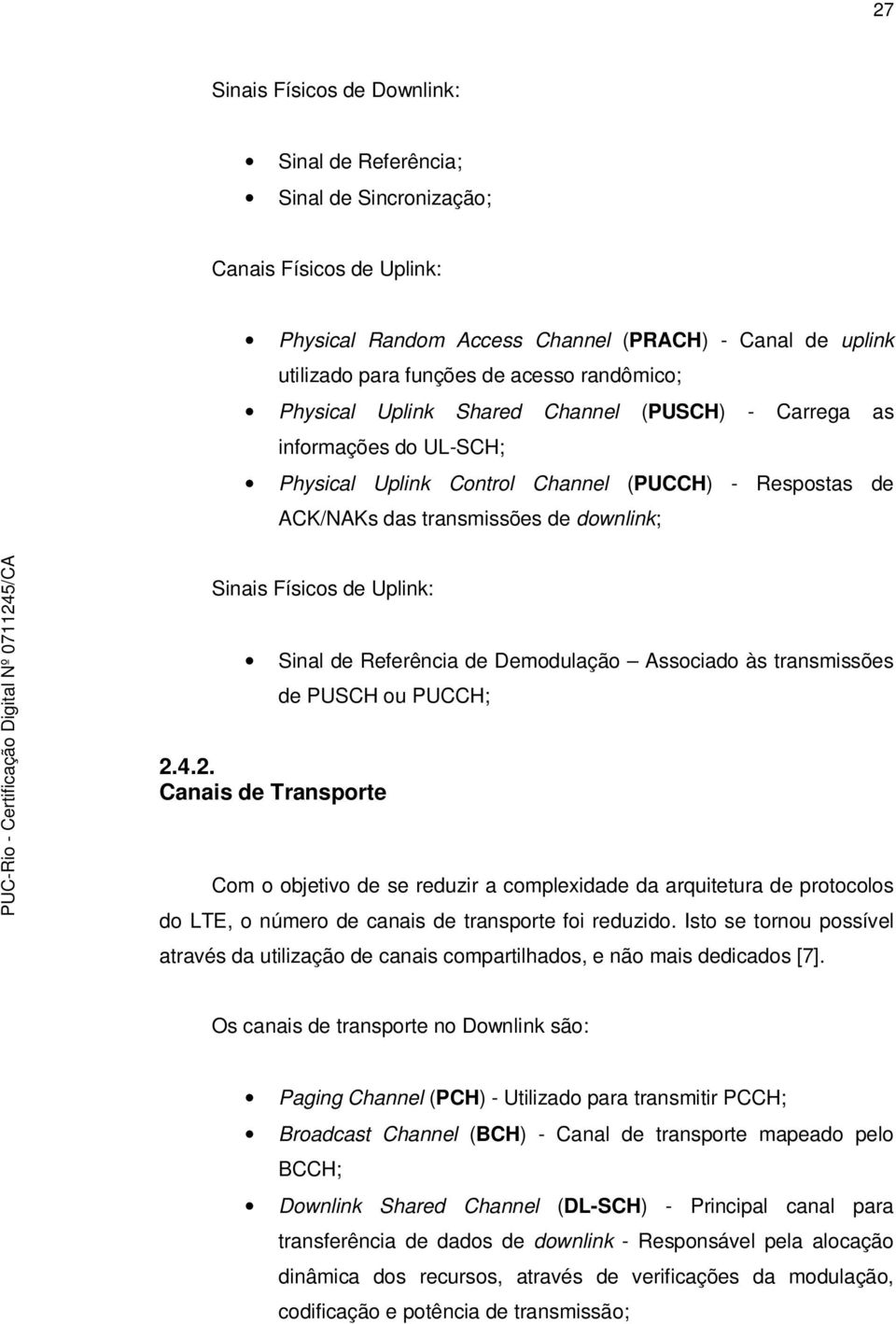 Uplink: Sinal de Referência de Demodulação Associado às transmissões de PUSCH ou PUCCH; 2.