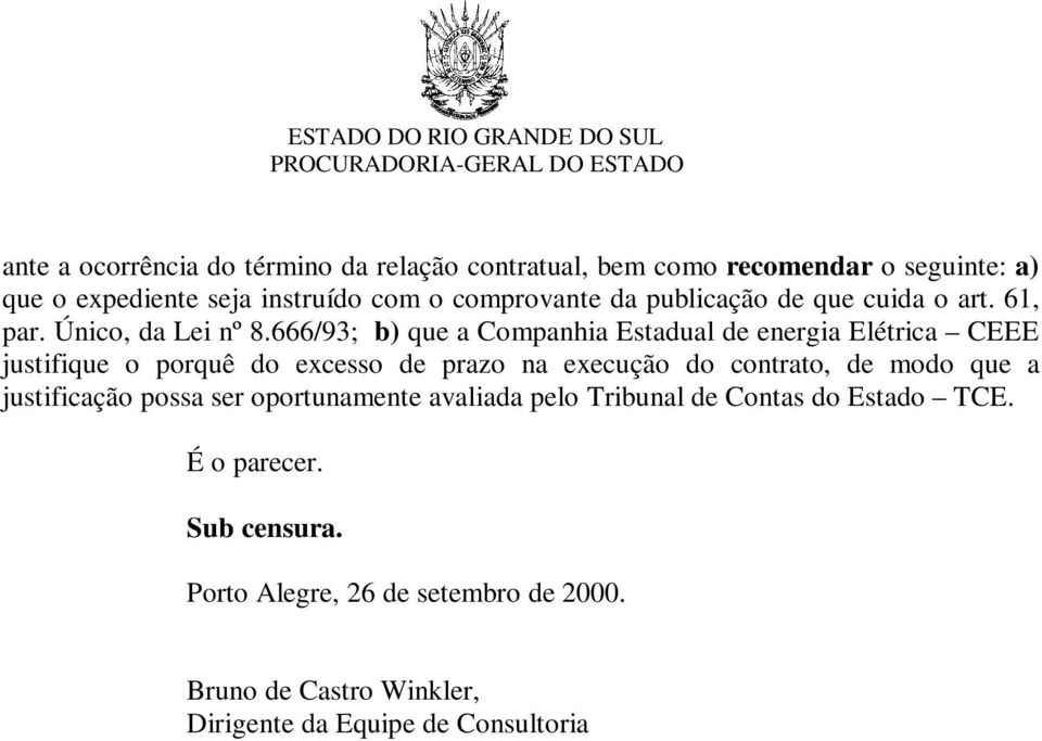 666/93; b) que a Companhia Estadual de energia Elétrica CEEE justifique o porquê do excesso de prazo na execução do contrato, de modo