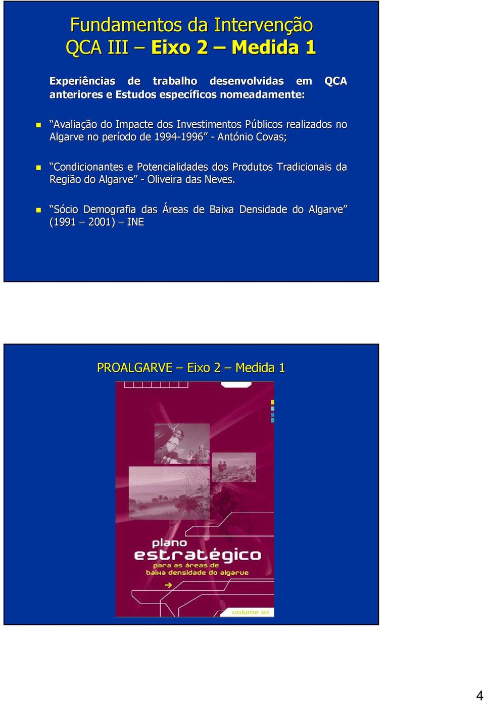 1994-1996 1996 - António nio Covas; Condicionantes e Potencialidades dos Produtos Tradicionais da Região do Algarve -