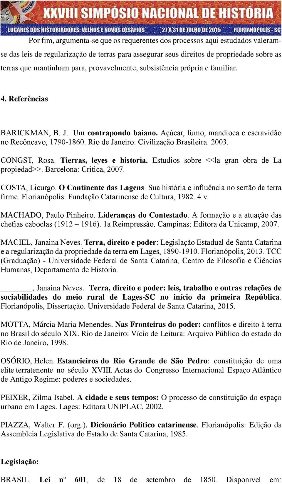 Rio de Janeiro: Civilização Brasileira. 2003. CONGST, Rosa. Tierras, leyes e historia. Estudios sobre <<la gran obra de La propiedad>>. Barcelona: Crítica, 2007. COSTA, Licurgo.