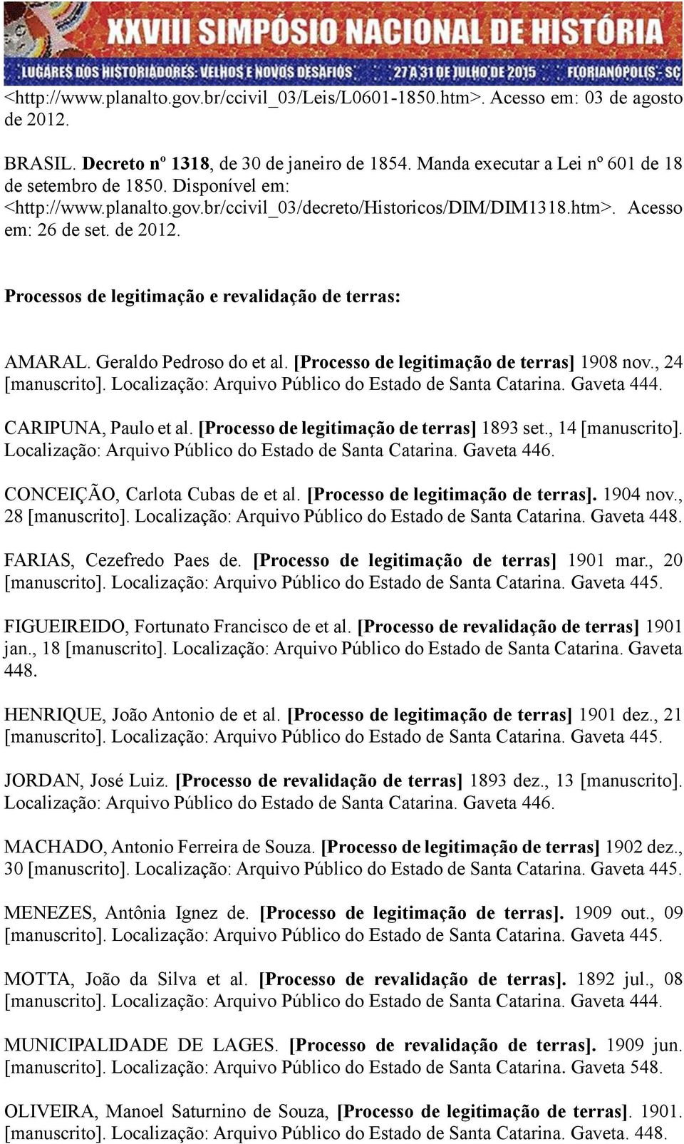 Geraldo Pedroso do et al. [Processo de legitimação de terras] 1908 nov., 24 [manuscrito]. Localização: Arquivo Público do Estado de Santa Catarina. Gaveta 444. CARIPUNA, Paulo et al.