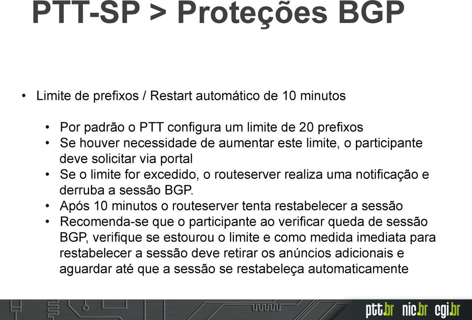 BGP. Após 10 minutos o routeserver tenta restabelecer a sessão Recomenda-se que o participante ao verificar queda de sessão BGP, verifique se estourou