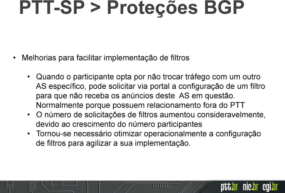 Normalmente porque possuem relacionamento fora do PTT O número de solicitações de filtros aumentou consideravelmente, devido ao