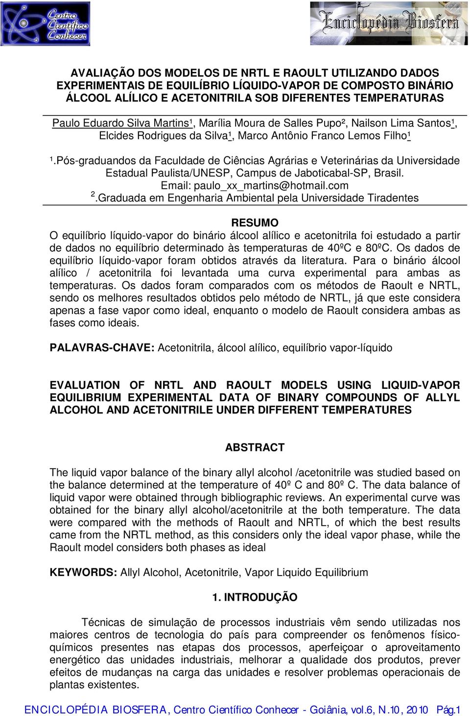 Pós-graduandos da Faculdade de Ciências Agrárias e Veterinárias da Universidade Estadual Paulista/UNESP, Campus de Jaboticabal-SP, Brasil. Email: paulo_xx_martins@hotmail.com.