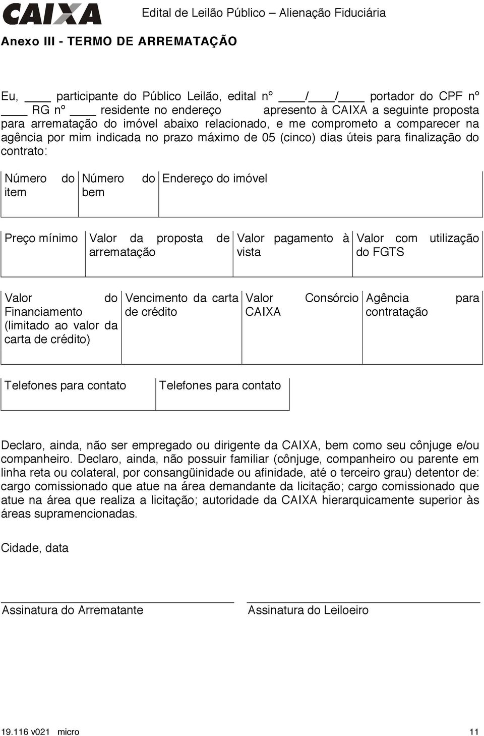 item do Número bem do Endereço do imóvel Preço mínimo Valor da proposta de arrematação Valor pagamento à vista Valor com utilização do FGTS Valor do Financiamento (limitado ao valor da carta de