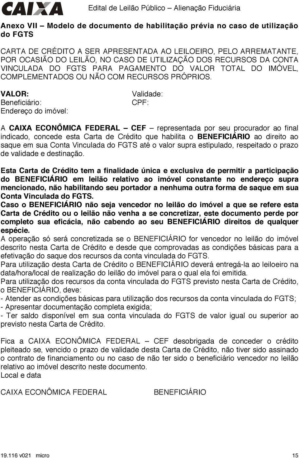 VALOR: Beneficiário: Endereço do imóvel: Validade: CPF: A CAIXA ECONÔMICA FEDERAL CEF representada por seu procurador ao final indicado, concede esta Carta de Crédito que habilita o BENEFICIÁRIO ao