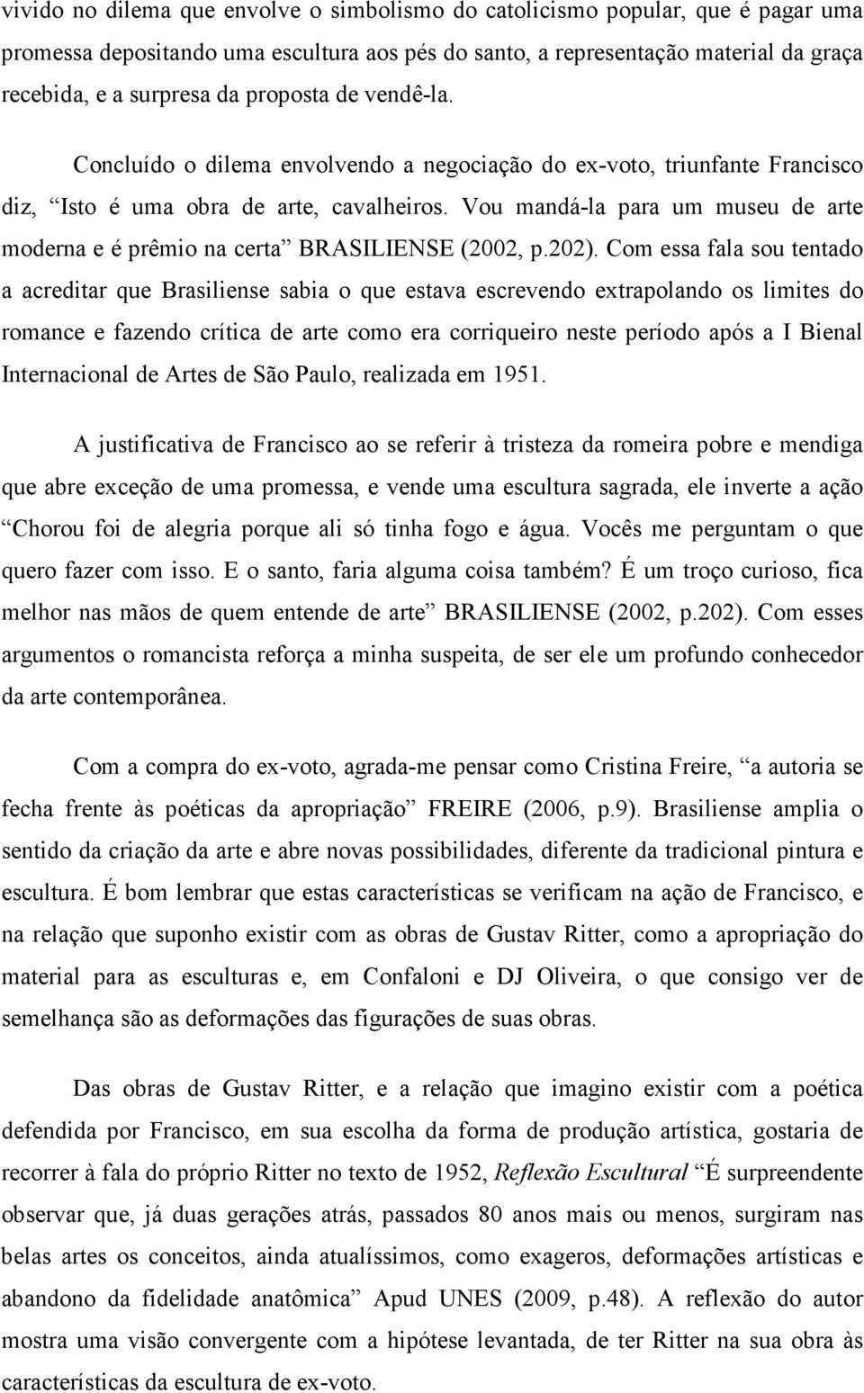 Vou mandá-la para um museu de arte moderna e é prêmio na certa BRASILIENSE (2002, p.202).