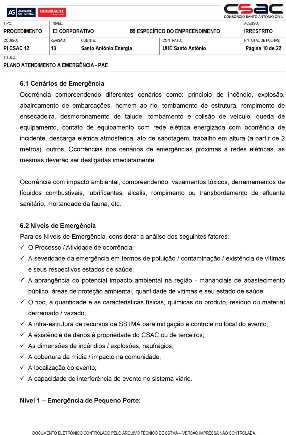 ensecadeira, desmoronamento de talude, tombamento e colisão de veículo, queda de equipamento, contato de equipamento com rede elétrica energizada com ocorrência de incidente, descarga elétrica