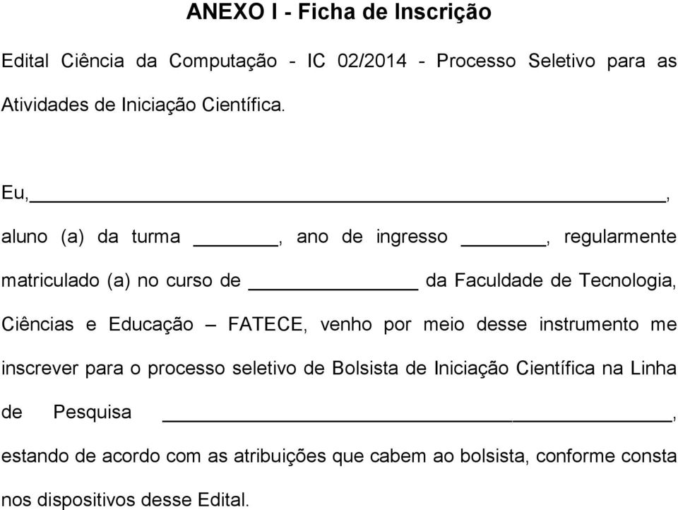 Eu,, aluno (a) da turma, ano de ingresso, regularmente matriculado (a) no curso de da Faculdade de Tecnologia, Ciências e